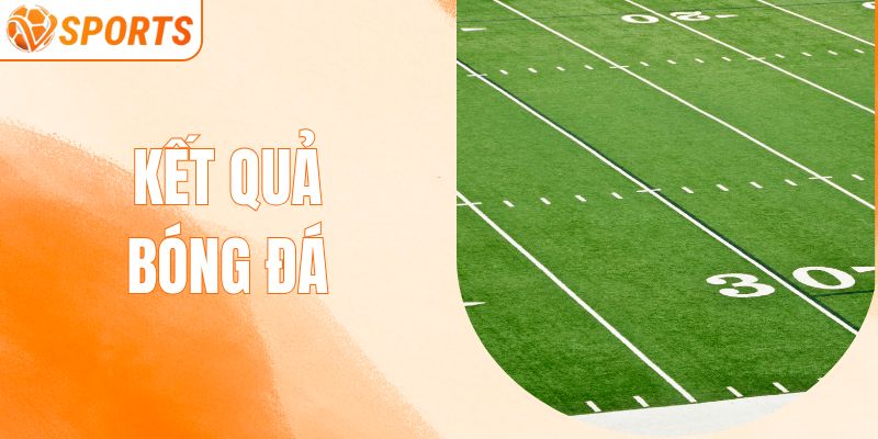KẾT QUẢ BÓNG ĐÁ