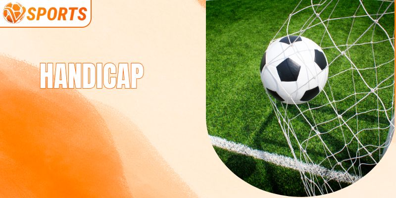 Handicap - Loại Hình Cá Cược Bóng Đá Được Yêu Thích Nhất