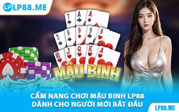 Mậu Binh - Bật Mí Cách Chơi Hiệu Quả Tại LP88