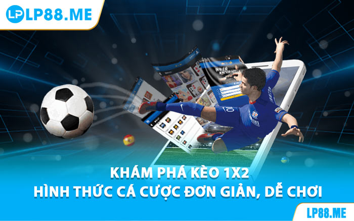 Kèo 1X2 Tại LP88 - Bí Quyết Đọc Kèo Cho Người Mới Bắt Đầu