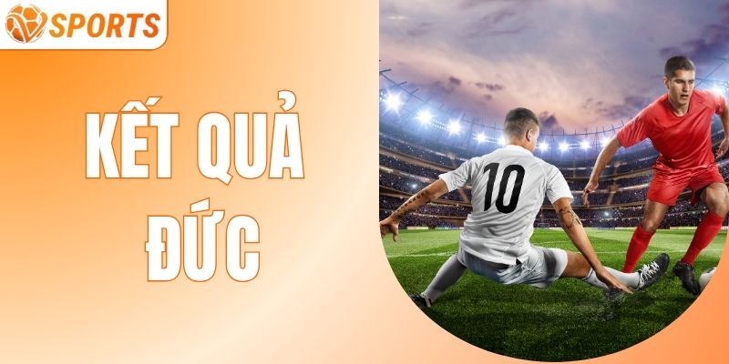  Kết Quả Đức Năm 2026 Mới Nhất Chuẩn Xác Nhất Cùng VSPORT