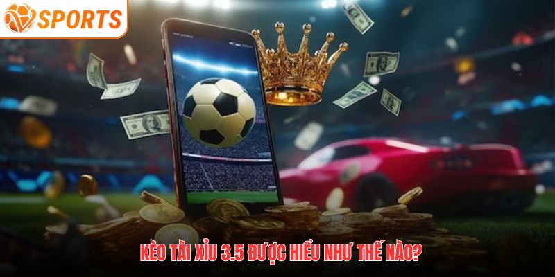 Tài Xỉu 3.5 Là Gì? Bí Quyết Cá Cược Kèo 3.5 Tại VSPORT