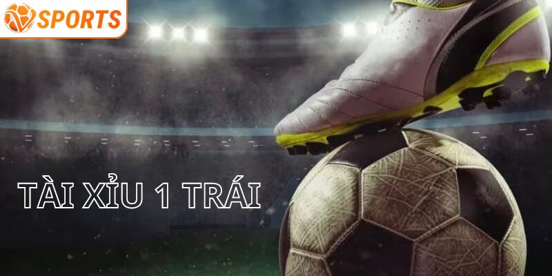 Tài Xỉu 1 Trái - Dự Đoán Cá Cược Chinh Phục Chiến Thắng